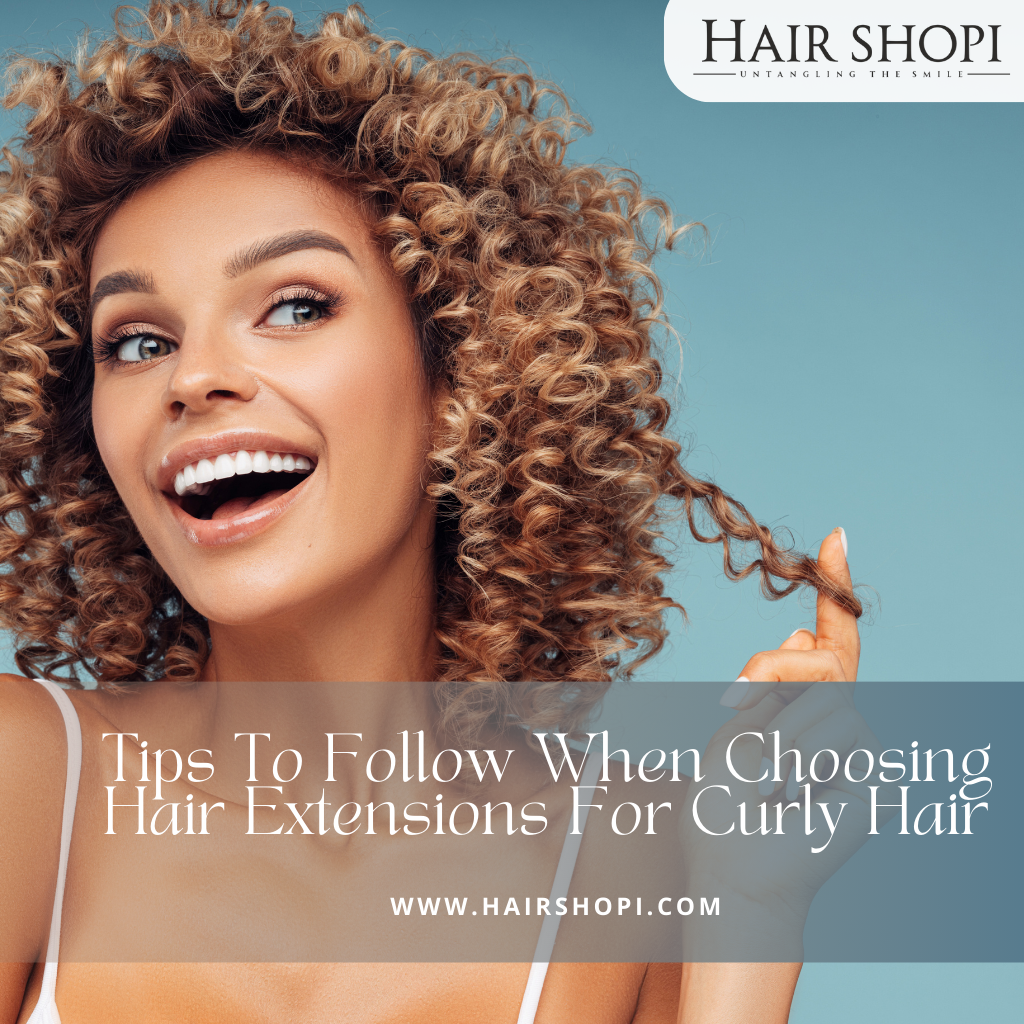 Tips To Follow When Choosing Hair Extensions For Curly Hair