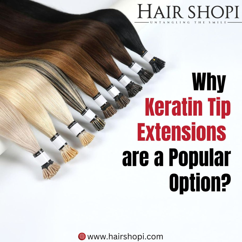 Why Keratin Tip Extensions are a Popular Option?
