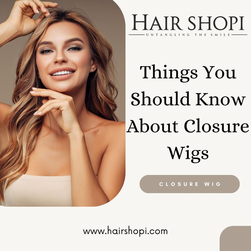 Things You Should Know About Closure Wigs