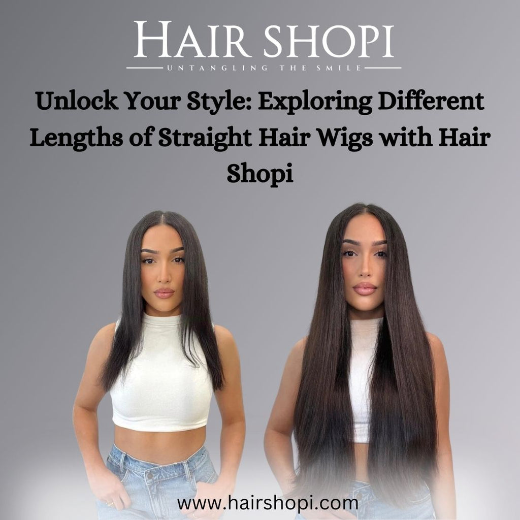 Unlock Your Style: Exploring Different Lengths of Straight Hair Wigs with Hair Shopi